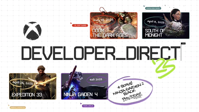 A hand sketched Xbox nexus sits on top of a graph-paper-like grey grid on white background. Text in the middle reads "DEVELOPER_DIRECT '25" Surrounding it is game key art from the games featured in the show with their respective release dates. "DOOM: The Dark Ages - May 15, 2025. South of Midnight - April 8, 2025. Clair Obscur: Expedition 33 - April 24, 2025. Ninja Gaiden 4 - Fall 2025. " Bonus Ninja Gaiden 2 Black - Play Today!"