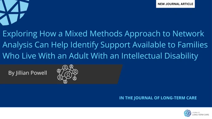 Exploring How a Mixed Methods Approach to Network Analysis Can Help Identify Support Available to Families Who Live With an Adult With an Intellectual Disability by Jillian Powell