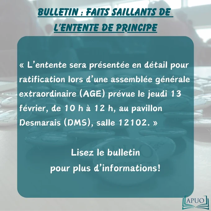 Un graphique visuel avec du texte blanc. Le tire du graphique est : "entente de principe entre l'APUO et l'Université d'Ottawa". Il y a ensuite du texte qui dit : "Au cours des sept derniers mois, nous avons démontré notre force collective et notre capacité à intensifier la lutte pour défendre la mission de notre université. Lisez notre dernier bulletin pour en savoir plus!"
