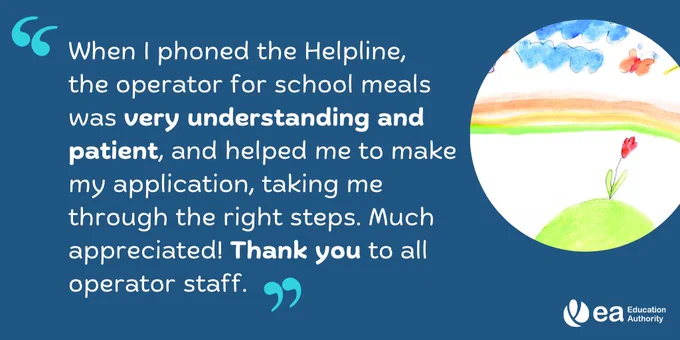 Graphic image with the following wording - when I phoned the helpline the operator for school meals was very understanding and patient, and helped me to make my application, took me through the right steps. Much appreciated Thank you to all operator staff.