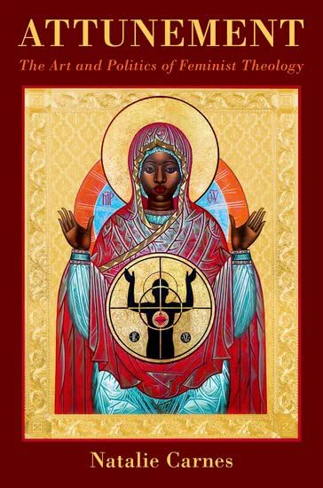 Book cover of  Attunement : the art and politics of feminist theology / Natalie Carnes. Featuring an artwork in a traditional Christian style of a woman with her hands raised, in the centre of the woman is a target symbol.