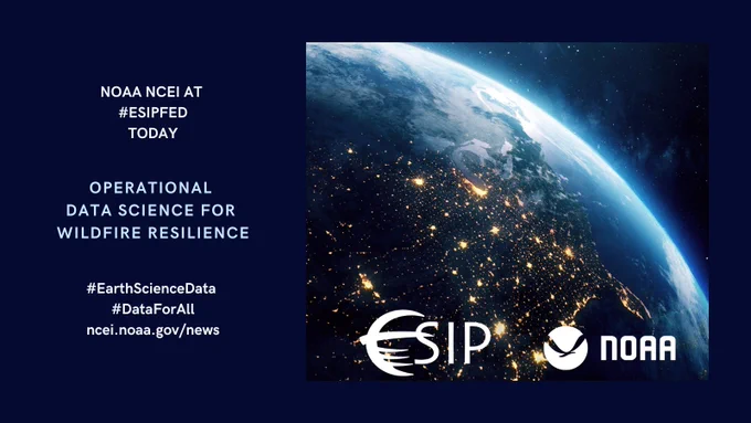 Session postcard that shows photo of the globe with bright spots of industrial light on the right and text on the left side that reads: NOAA NCEI AT #ESIPfed Today, “Operational Data Science for Wildfire Resilience”, #EarthScienceData, #DATAForAll, ncei/noaa.gov/news.”