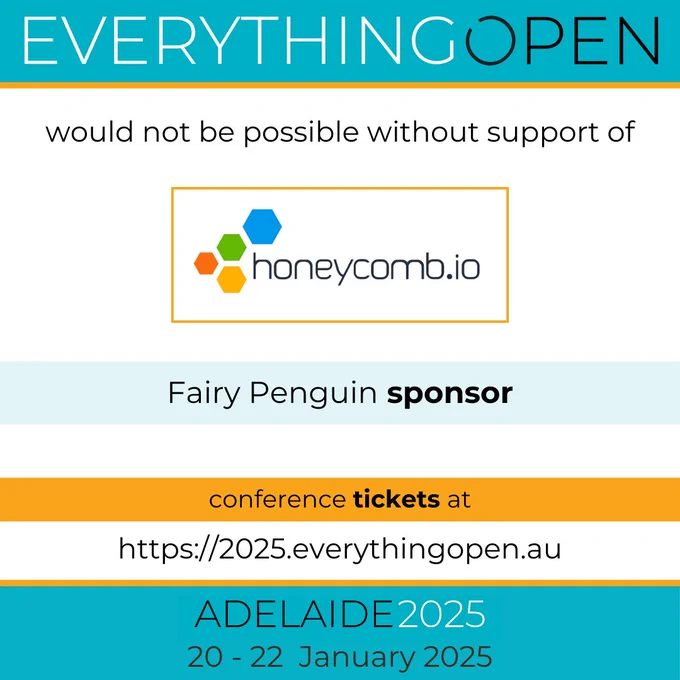Everything Open 2025 would not be possible without our sponsors.

Fairy Penguin sponsor: Honeycomb is an observability platform with limitless possibilities. Visit: https://www.honeycomb.io/ 
