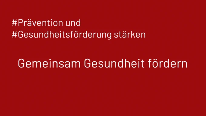 Grafik mit dem Text: 
#Prävention und #Gesundheitsförderung stärken
Gemeinsam Gesundheit fördern
