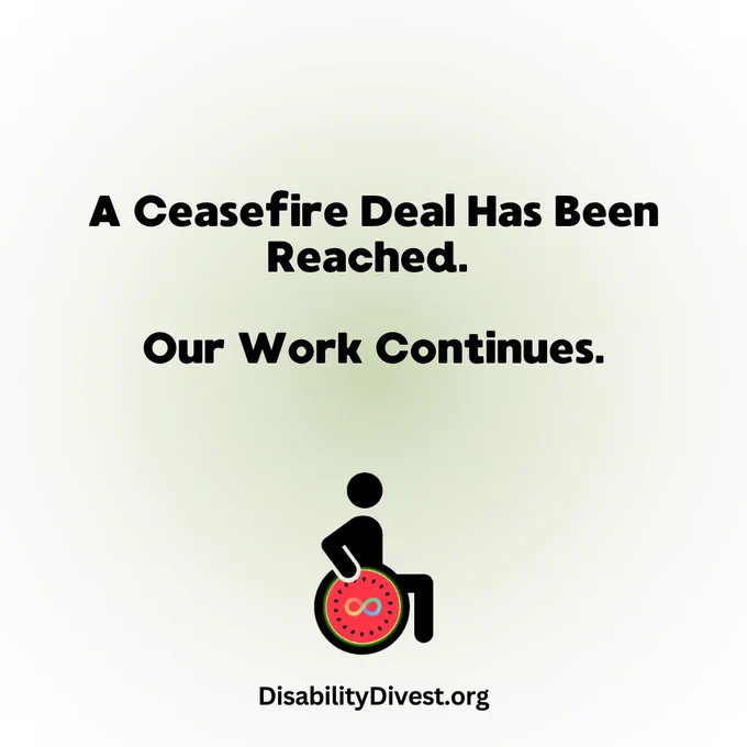 A Ceasefire Deal Has Been Reached. Our Work Continues. Disability Divest. 