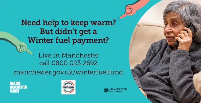A graphic which says 'Need help to keep warm? But didn't get a Winter fuel payment? Live in Manchester, call 0800 023 2692 or visit manchester.gov.uk/winterfuelfund'.