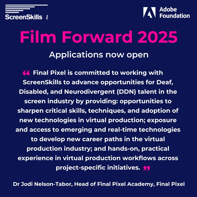 "Final Pixel is committed to working with ScreenSkills to advance opportunities for Deaf, Disabled, and Neurodivergent (DDN) talent in the screen industry by providing: opportunities to sharpen critical skills, techniques, and adoption of new technologies in virtual production; exposure and access to emerging and real-time technologies to develop new career paths in the virtual production industry; and hands-on, practical experience in virtual production workflows across project-specific initiatives." Dr Jodi Nelson-Tabor, Head of Final Pixel Academy, Final Pixel