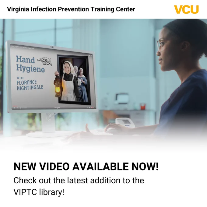 Graphic from V I P T C. Text reads Virginia Infection Prevention Training Center. V C U. New video available now! Check out the latest addition to the V I P T C library!
