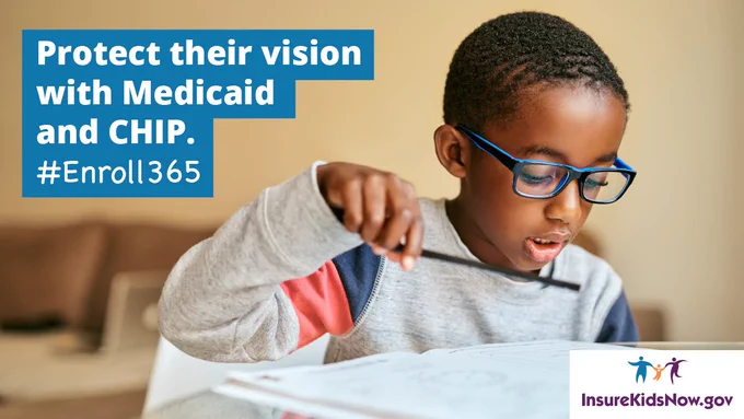 Protect their vision with Medicaid and CHIP.
#Enroll365