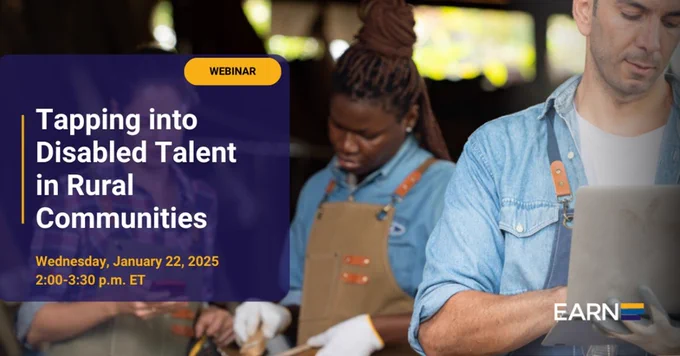 Image of workers in a rural outdoor setting; two workers collaborate, and one worker uses a laptop. Text reads: Webinar. Tapping into Disabled Talent in Rural Communities. Wednesday, January 22, 2025. 2:00-3:30 p.m. ET. EARN logo.