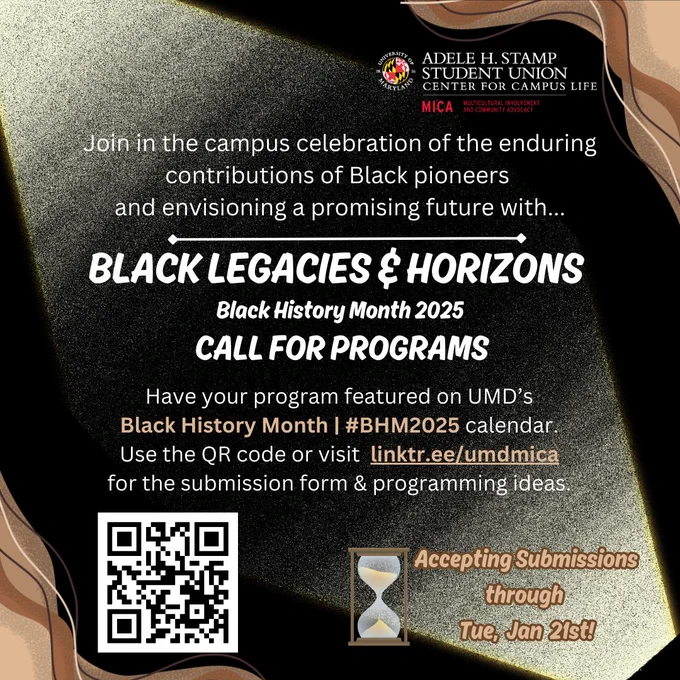 Join in the campus celebration of the enduring contributions of Black pioneers and envisioning a promising future with Black History Month 2025: Black Legacies and  Horizons. Submit your program to UMD's calendar at linktr.ee/umdmica by January 21.