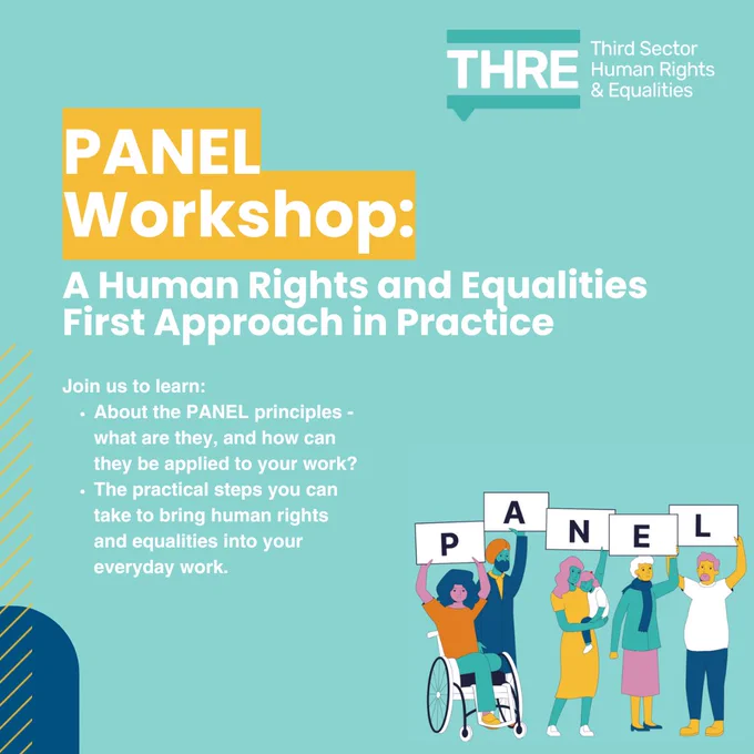 PANEL Workshop: A Human Rights and Equalities First Approach in Practice. 
Join us to learn:
About the PANEL principles - what are they, and how can they be applied to your work?
The practical steps you can take to bring human rights and equalities into your everyday work