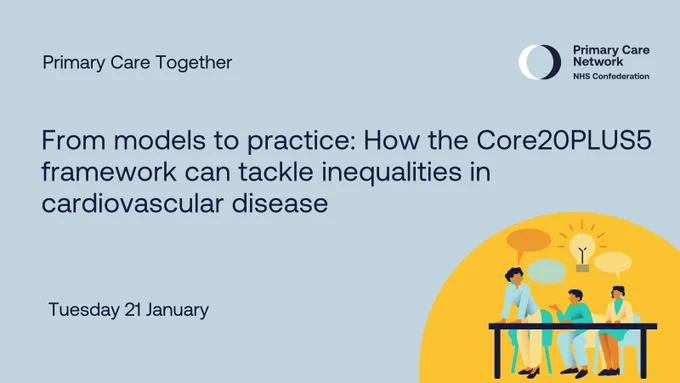 From models to practice: How the Core20PLUS5 framework can tackle inequalities in cardiovascular disease webinar on Tuesday 21 January 