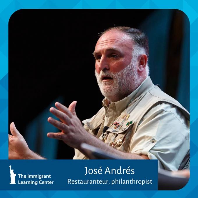 José Andrés with his hands up talking to a crowd. A label at the bottom has his name and says restauranteur, philanthropist. There's a The Immigrant Learning Center logo.
