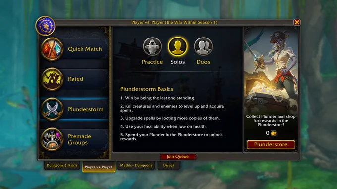 An image of the new in-game Plunderstorm Queue window on the PvP tab of the Group Finder. The main section of the window features three options at the top, including Practice, Solos, and Duos, with text below and a “Join Queue” button at the bottom. The text reads as follows:

Plunderstorm Basics

1. Win by being the last one standing.
2. Kill creatures and enemies to level up and acquire spells.
3. Upgrade spells by looting more copies of them.
4. Use your heal ability when low on health.
5. Spend your Plunder in the Plunderstore to unlock rewards.

Another section to the right shows an illustration of a draenei pirate, with a “Plunderstore” button and text that reads “Collect Plunder and Shop for rewards in the Plunderstore!”
