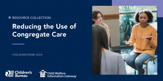 Promotional image from CHILDWELFARE.GOV featuring three individuals engaged in a discussion about reducing the use of Congregate Care, under the logo of the Children’s Bureau and Child Welfare Information Gateway.
