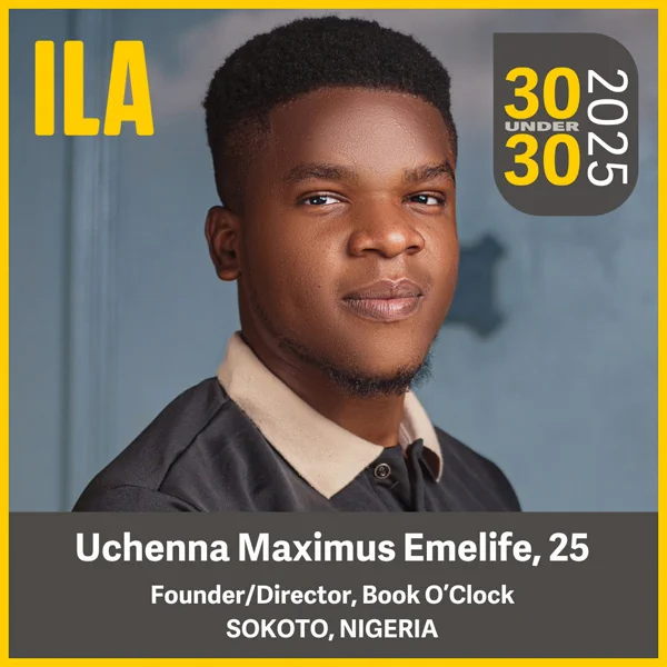 A photo of Uchenna Maximus Emelife, with his name and age (25) written beneath the image. Text reads: Founder/Director of Book O'Clock from Sokoto, Nigera. ILA, 30 under 20 2025.