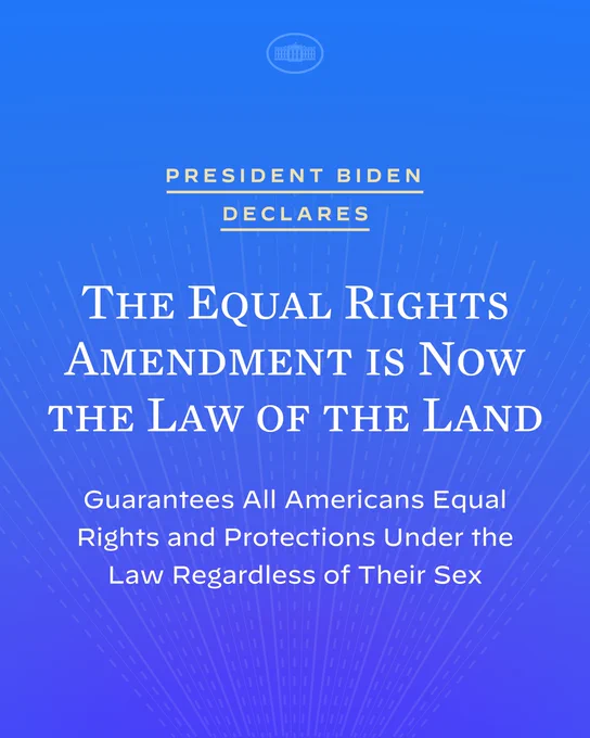 President Biden declares the Equal Rights Amendment is now the law of the land
guarantees all Americans equal rights and protections under the law regardless of their sex