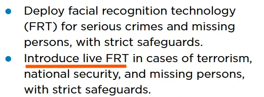 Text from Programme for Government, reading: 

• Deploy facial recognition technology (FRT) for serious crimes and missing persons, with strict safeguards.
• Introduce live FRT in cases of terrorism, national security, and missing persons, with strict safeguards.