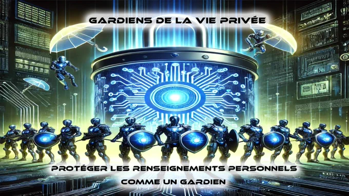 Gardiens de la vie privée
Protéger les renseignements personnels comme un gardien