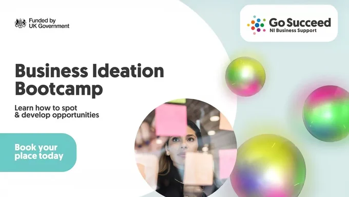 Business Ideation Bootcamp.
Learn how to spot and develop opportunities.
Book your place today.
Go Succeed Northern Ireland business support.