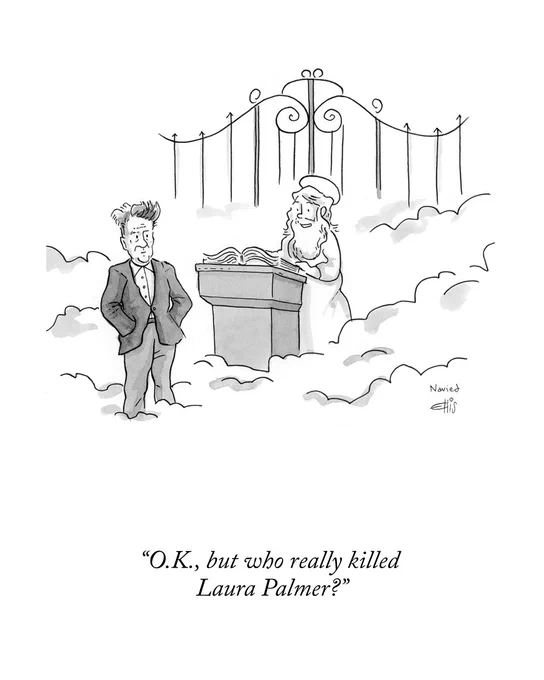  An angel tells David Lynch in heaven, “O.K., but who really killed Laura Palmer?”