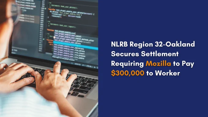 A photo of a developer with the text "NLRB Region 32–Oakland Secures Settlement Requiring Mozilla to Pay $300,000 to Worker"