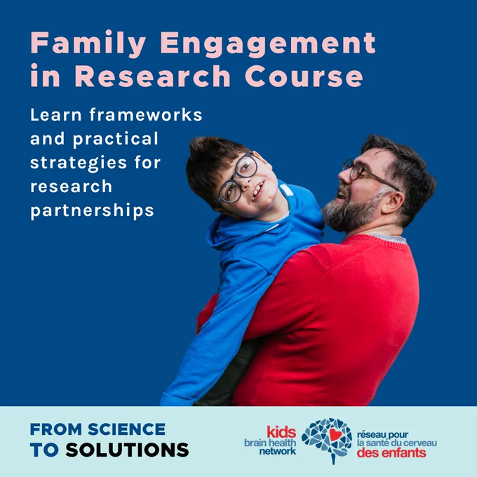 A photo of parent and child on a blue background with text that reads, "Family Engagement in Research Course: Learn frameworks and practical strategies for research partnerships." At the bottom is the Kids Brain Health Network logo and "From Science to Solutions" text.