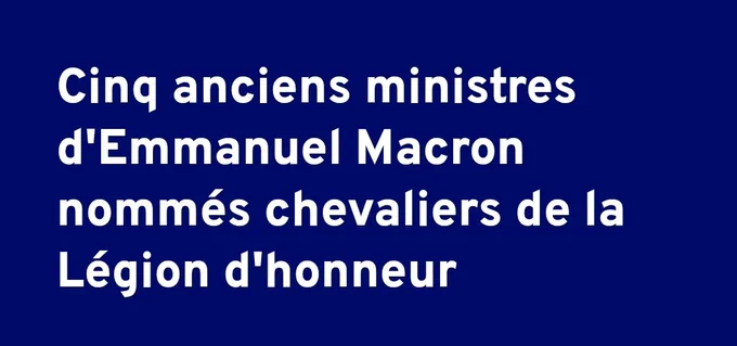Cinq anciens ministres d'Emmanuel Macron nommés chevaliers de la Légion d'honneur 