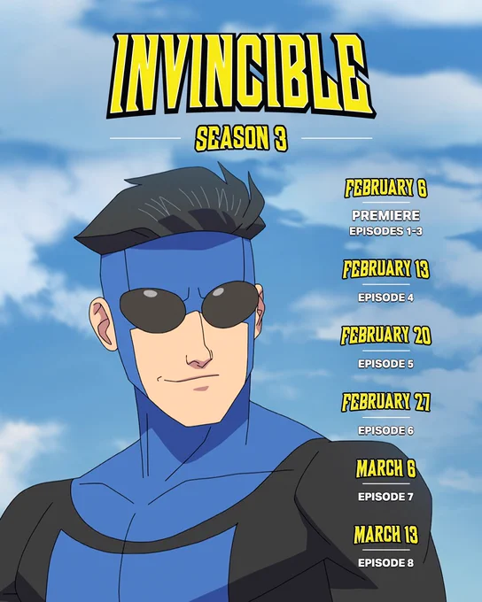 Image of Invincible in the sky with his blue suit on. Text reads Invincible Season 3, February 6 - Premiere Episodes 1-3, February 13 - Episode 4, February 20- Episode 5, February 27 - Episode 6, March 6 - Episode 7, March 13 - Episode 8