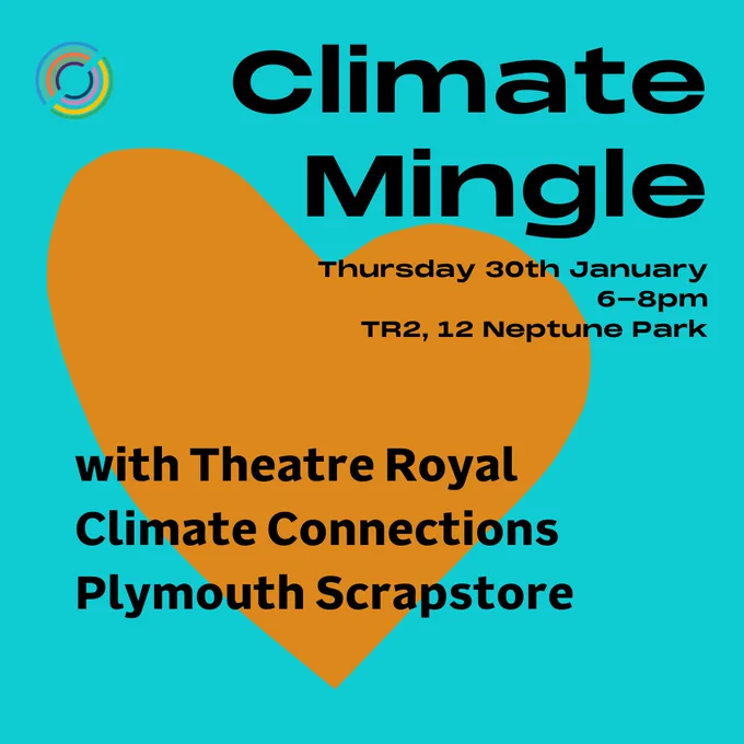 A promotional graphic for "Climate Mingle." The background is teal with an orange heart shape in the center. The text reads:

Climate Mingle
Thursday 30th January
6–8pm
TR2, 12 Neptune Park

Additional text:
"With Theatre Royal, Climate Connections, Plymouth Scrapstore."