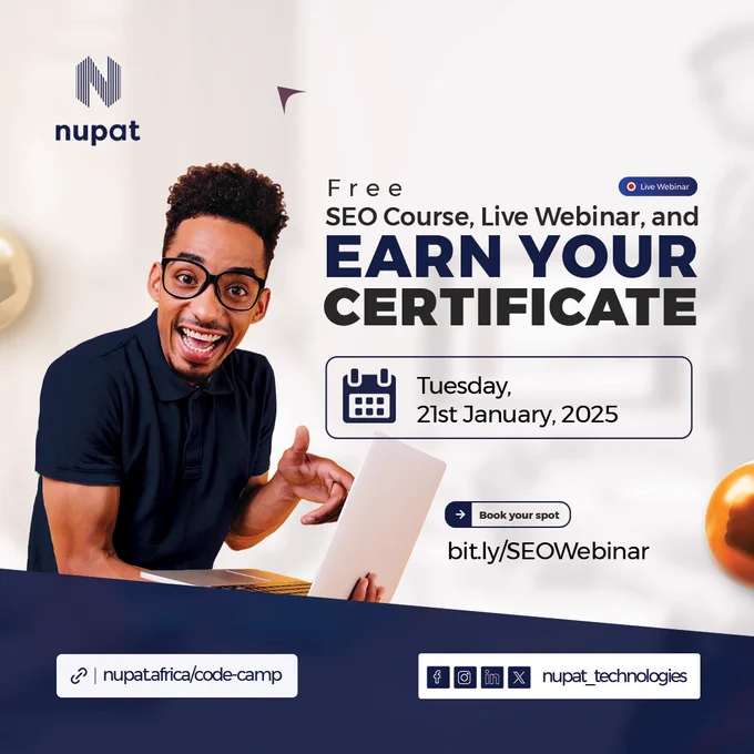 "Promotional flier for Nupat's free SEO course, live webinar, and certification event. The flier features a person pointing at a laptop, with text detailing the event: 'Free SEO Course, Live Webinar, and EARN YOUR CERTIFICATE' on Tuesday, 21st January, 2025. Includes a call to action to book a spot at bit.ly/SEOWebinar. The Nupat logo is in the top left corner, and social media icons for Nupat Technologies are at the bottom right. Additional information directs to nupatafrica/code-camp for more details."
