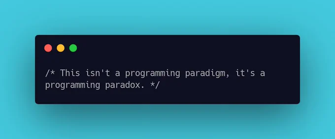 This isn't a programming paradigm, it's a programming paradox.