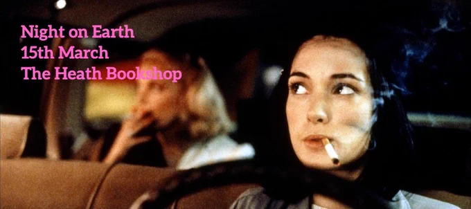 Winona Rider, driving a cab and smoking. Text: Night on Earth, 25th March, the Heath Bookshop 