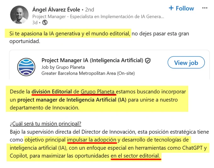 Ángel Álvarez ÉvoleÁngel Álvarez Évole
 • 2nd • 2nd
Project Manager - Especialista en Implementación de IA GenerativaProject Manager - Especialista en Implementación de IA Generativa
3d •  3 days ago

Follow

Si te apasiona la IA generativa y el mundo editorial, no dejes pasar esta gran oportunidad.

Grupo Planeta
Share
Show more options
Project Manager IA (Inteligencia Artificial) 
Greater Barcelona Metropolitan Area · 4 days ago · Over 100 applicants

About the job
Desde la división Editorial de Grupo Planeta estamos buscando incorporar un project manager de Inteligencia Artificial (IA) para unirse a nuestro departamento de Innovación.

 https://www.linkedin.com/jobs/view/4126128754