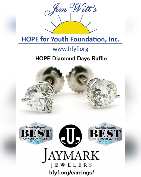 Welcome to HOPE for Youth Foundation’s Diamond Stud Earring Raffle! This event is for HOPE for Youth Foundation, to further our initiatives to improve the lives of children in the Hudson Valley. These proceeds support local charitable organizations that help children who need physical, emotional, or enrichment support. Our sponsor for this event is Jaymark Jewelers  of Cold Spring. Jaymark’s extraordinary generosity in donating the jewelry being offered is greatly appreciated!
Jaymark is a locally owned family business celebrating over four generations of providing fine jewelry to the Hudson Valley and beyond. Jaymark has been awarded the prestigious Hudson Valley Magazine ’s Best Jeweler of the Hudson Valley for 2022, 2023 and 2024.