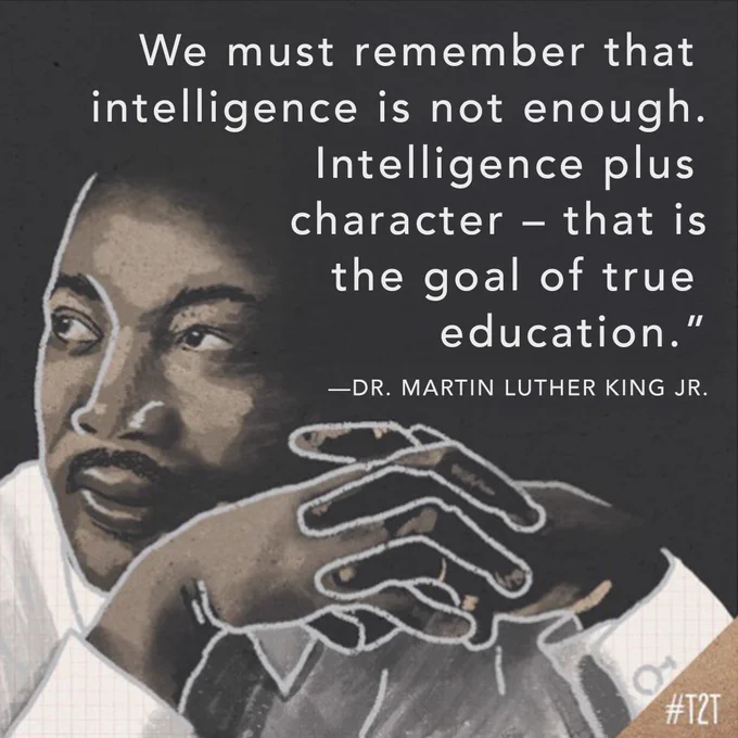 "We must remember that intelligence is not enough. Intelligence plus character – that is the goal of true education." —Dr. Martin Luther King Jr.