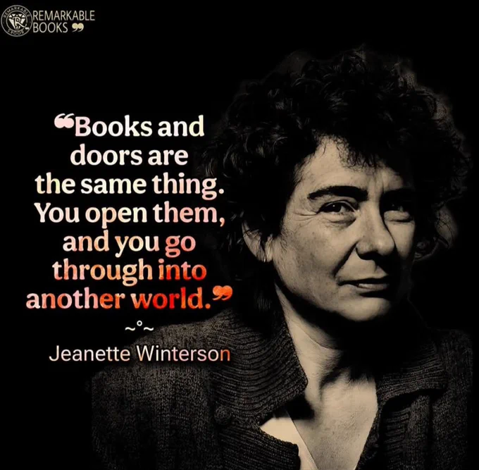 Books and doors are the same thing. You open them and you go through into another world. Jeanette Winterson