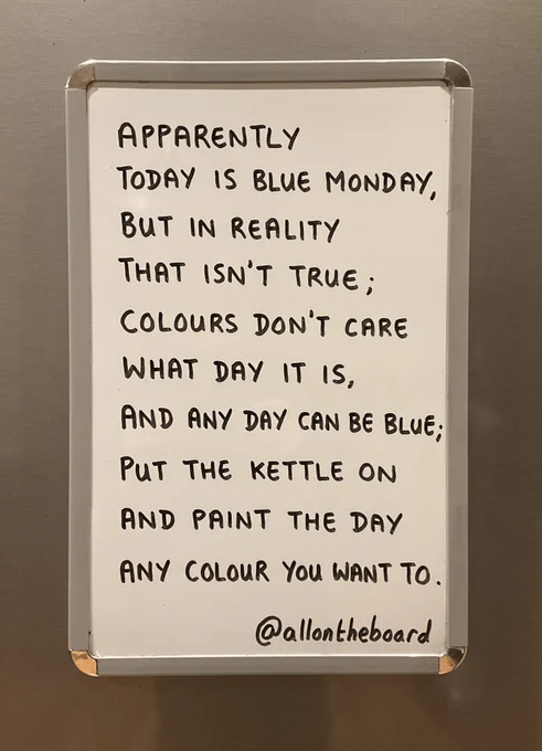 Apparently today is Blue Monday, but in reality that isn’t true; colours don’t care what day it is, and any day can be blue; put the kettle on and paint the day any colour you want to.