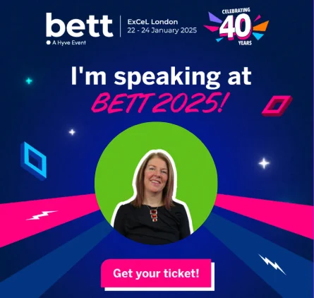 Blue background with white and pink text - Text reads "Bett Excel London 22-24 January 2025 I'm speaking at Bett 2025! Get your ticket"
Photograph of Kirsteen Steven in centre of the poster. 