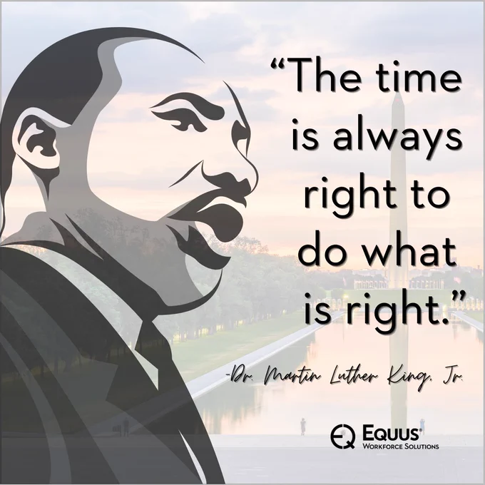 black and white graphic of Dr. Martin Luther King Jr. with the National Mall in the background. "The time is always right to do what is right" quote in the foreground with Equus logo.