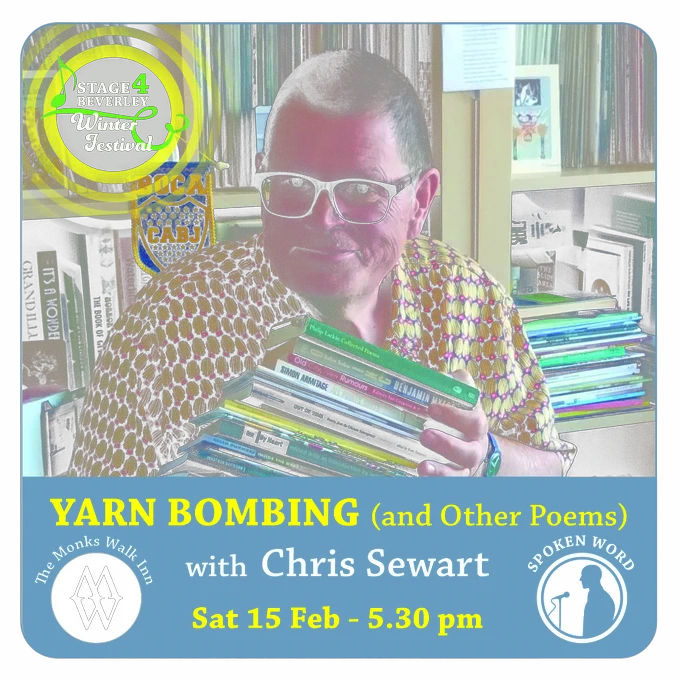 Photo of Chris Sewart with a banner over the top that says "Yarn Bombing (and other poems) with Chris Sewart, Saturday 15th February 5.30pm". There are logos for the festival and the Monks Walk Inn, as well as a symbol showing that this is one of our spoken word events. 