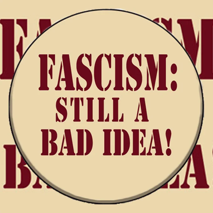 Tan background. Red lettering inside of a circle read 
Fascism: still a bad idea!"