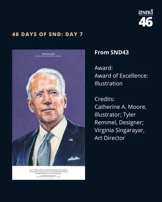 Image 3: Navy background with closer look at illustrated portrait of Joe Biden. Logo: Society for News Design SND46. Label: 46 Days of SND: Day 7. Copy:From SND43. Award: Award of Excellence: Illustration. Credits: Catherine A. Moore, Illustrator; Tyler Remmel, Designer; Virginia Singarayar, Art Director.