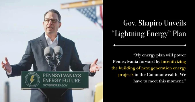 PA Governor Shapiro speaking at a Podium while he unveils his "Lighting Energy Plan" with a quote from the Governor saying, "My energy plan will power Pennsylvania forward by incentivizing the building of next-generation energy projects in the Commonwealth. We have to meet this moment."