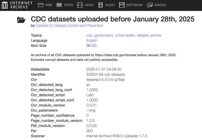 CDC datasets uploaded before January 28th, 2025
by Centers for Disease Control and Prevention

Topics cdc, government, united states, dataset, archive
Language English
Item Size 98.5G
An archive of all CDC datasets uploaded to https://data.cdc.gov/browse before January 28th, 2025. Excludes corrupt datasets and data not publicly accessible.