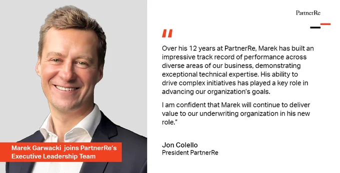 "Over his 12 years at PartnerRe, Marek has built an impressive track record of performance across diverse areas of our business, demonstrating exceptional technical expertise. His ability to drive complex initiatives has played a key role in advancing our organization’s goals. I am confident that Marek will continue to deliver value to our underwriting organization in his new role.” - Jon Colello, President PartnerRe
