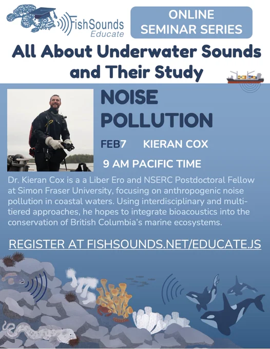 FishSounds Educate flyer for Kieran Cox's seminar on noise pollution at February 7 at 9 am Pacific time. Register at FishSounds.net/educate.js.