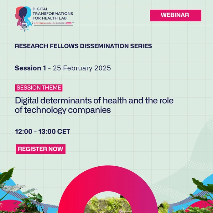 A promotional graphic for a webinar hosted by the Digital Transformations for Health Lab as part of the Research Fellows Dissemination Series. The session, titled "Digital Determinants of Health and the Role of Technology Companies," is scheduled for February 25, 2025, from 12:00 to 13:00 CET. The design features a light green grid background with blue and pink text accents, a "REGISTER NOW" button, and decorative elements such as plants and abstract shapes.