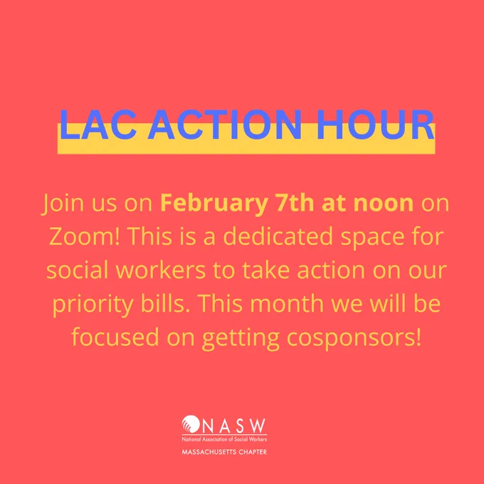 LAC Action Hour. Join us on February 7th at noon on Zoom! This is a dedicated space for social workers to take action on our priority bills. This month we will be focused on getting cosponsors!